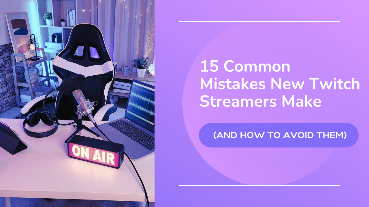15 Common Mistakes New Twitch Streamers Make (and How to Avoid Them)