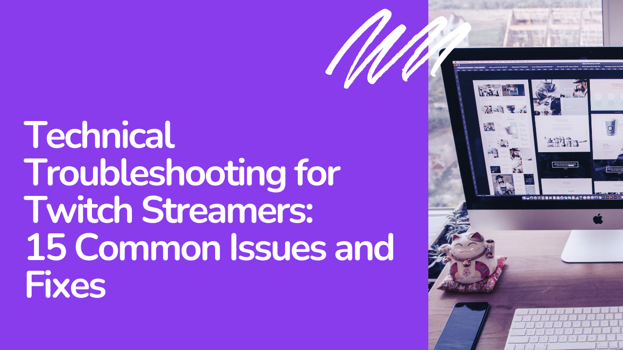 Technical Troubleshooting for Twitch Streamers: 15 Common Issues and Fixes